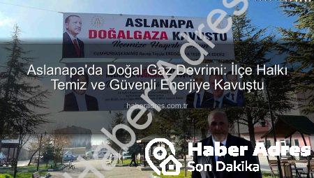 Aslanapa’da Doğal Gaz Devrimi: İlçe Halkı Temiz ve Güvenli Enerjiye Kavuştu