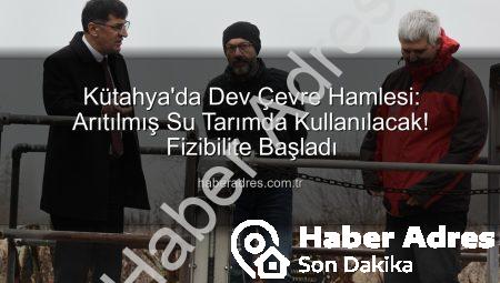 Kütahya’da Dev Çevre Hamlesi: Arıtılmış Su Tarımda Kullanılacak! Fizibilite Başladı