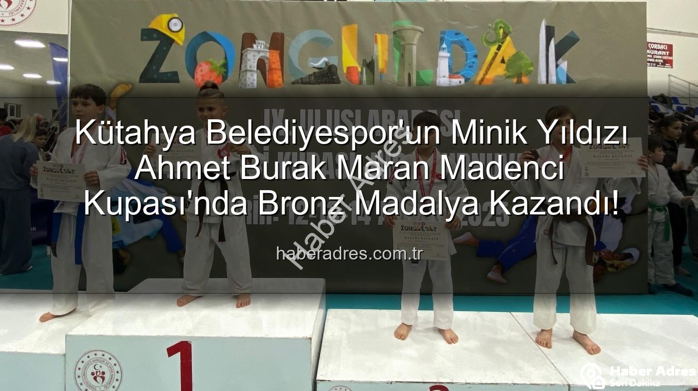 Ahmet Burak Maran - Kütahya Belediyespor'un Minik Yıldızı Ahmet Burak Maran Madenci Kupası'nda Bronz Madalya Kazandı!