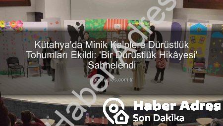 Kütahya’da Minik Kalplere Dürüstlük Tohumları Ekildi: ‘Bir Dürüstlük Hikâyesi’ Sahnelendi