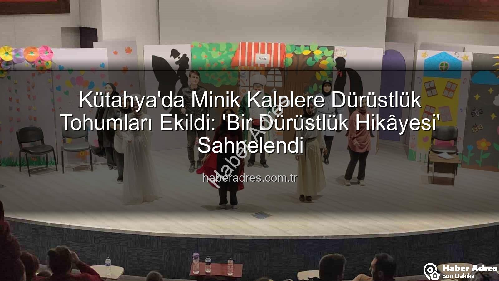 çocuk tiyatrosu - Kütahya'da Minik Kalplere Dürüstlük Tohumları Ekildi: 'Bir Dürüstlük Hikâyesi' Sahnelendi
