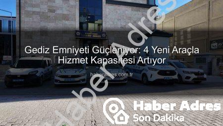 Gediz Emniyeti Güçleniyor: 4 Yeni Araçla Hizmet Kapasitesi Artıyor