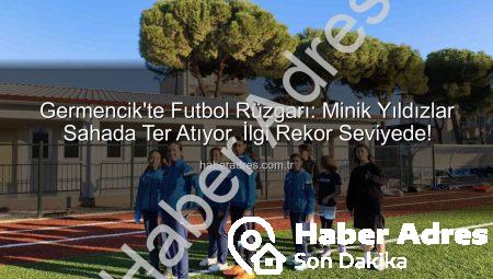 Germencik’te Futbol Rüzgarı: Minik Yıldızlar Sahada Ter Atıyor, İlgi Rekor Seviyede!