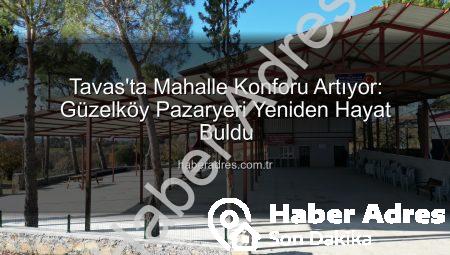 Tavas’ta Mahalle Konforu Artıyor: Güzelköy Pazaryeri Yeniden Hayat Buldu