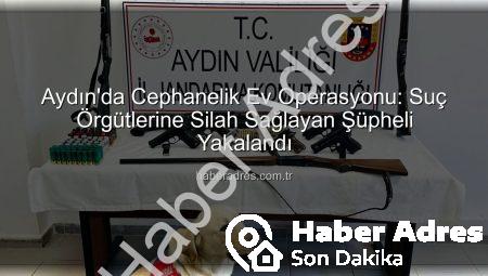 Aydın’da Cephanelik Ev Operasyonu: Suç Örgütlerine Silah Sağlayan Şüpheli Yakalandı