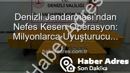 Denizli Jandarması’ndan Nefes Kesen Operasyon: Milyonlarca Uyuşturucu Dozunu Ele Geçirdi