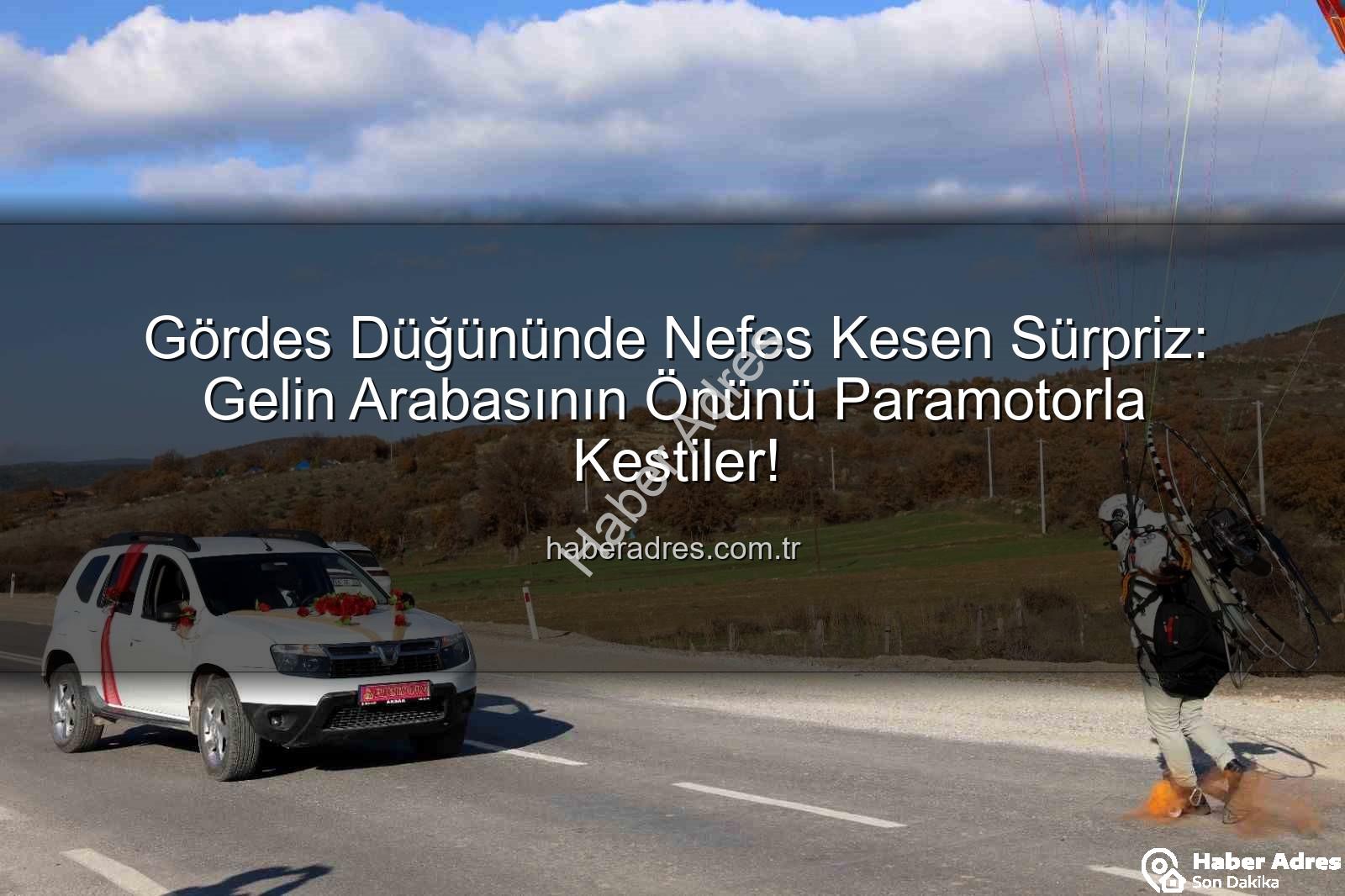 paramotorla gelin arabası - Gördes Düğününde Nefes Kesen Sürpriz: Gelin Arabasının Önünü Paramotorla Kestiler!