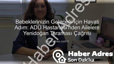 Bebeklerinizin Geleceği İçin Hayati Adım: ADÜ Hastanesi’nden Ailelere Yenidoğan Taraması Çağrısı