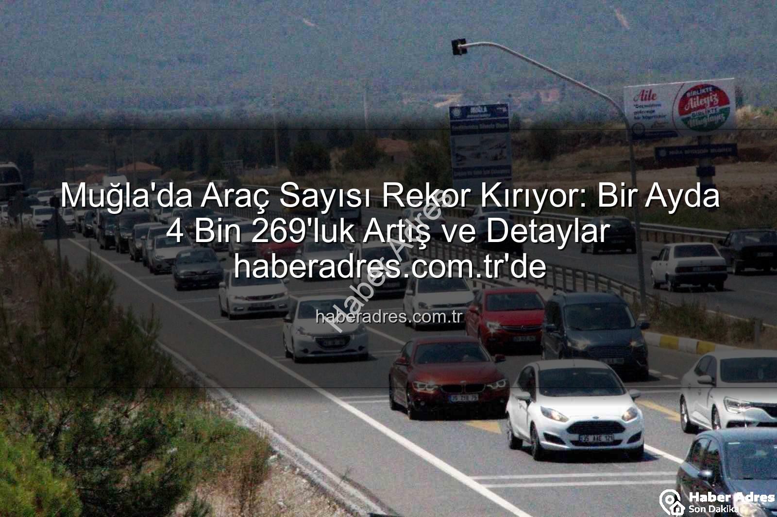 Muğla araç sayısı - Muğla'da Araç Sayısı Rekor Kırıyor: Bir Ayda 4 Bin 269'luk Artış ve Detaylar haberadres.com.tr'de