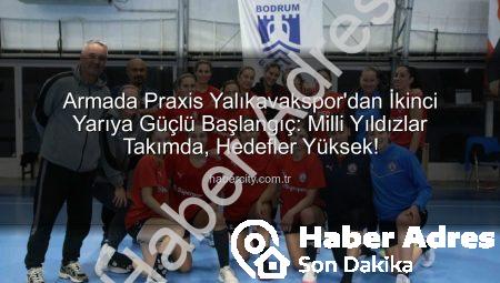 Armada Praxis Yalıkavakspor’dan İkinci Yarıya Güçlü Başlangıç: Hazırlıklar Tam Gaz Sürüyor!