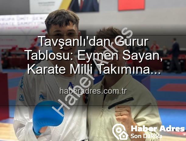 Eymen Sayan Karate - Tavşanlı'dan Gurur Tablosu: Eymen Sayan, Karate Milli Takımına Yükseldi!