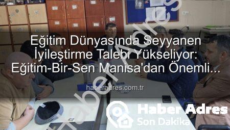 Eğitim Dünyasında Seyyanen İyileştirme Talebi Yükseliyor: Eğitim-Bir-Sen Manisa’dan Önemli Açıklamalar
