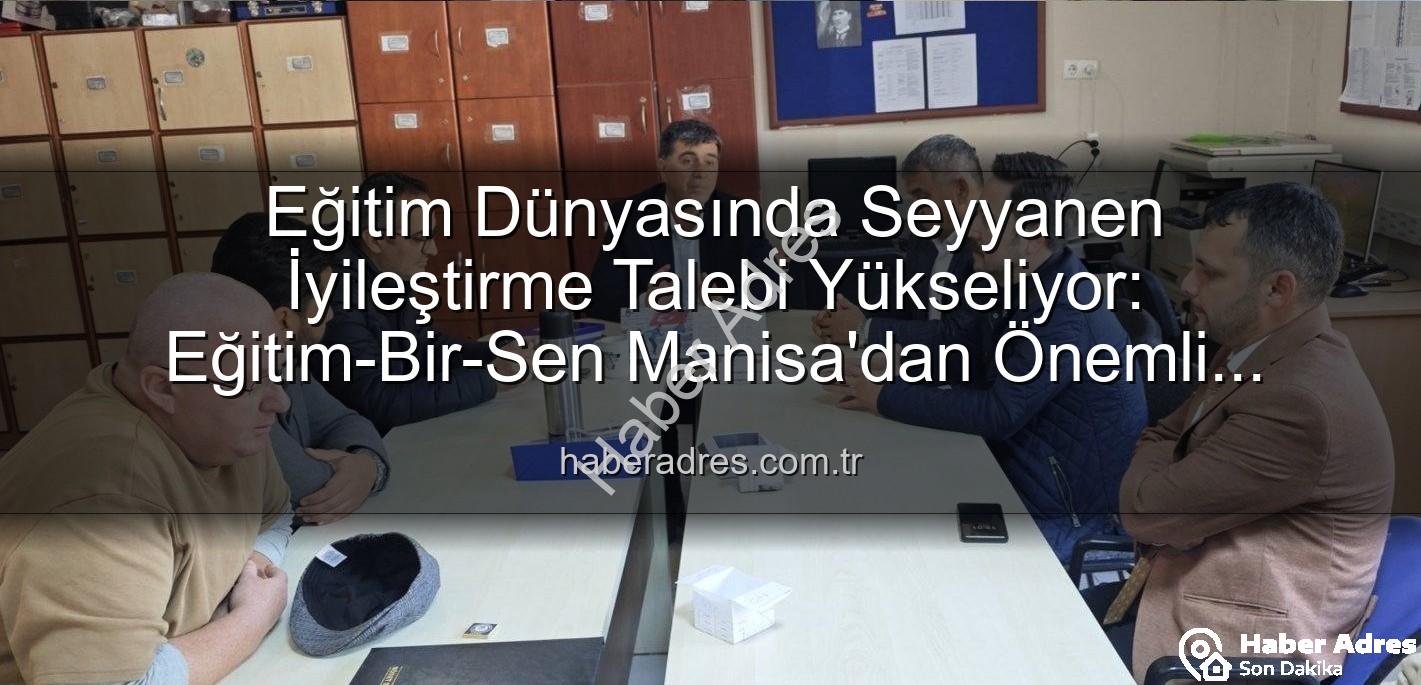 seyyanen iyileştirme - Eğitim Dünyasında Seyyanen İyileştirme Talebi Yükseliyor: Eğitim-Bir-Sen Manisa'dan Önemli Açıklamalar