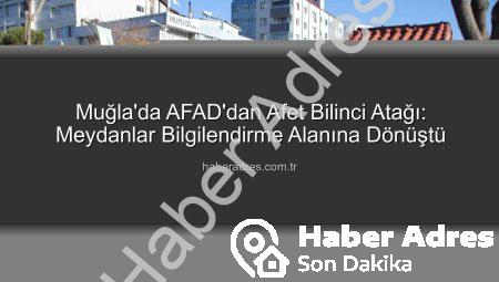 Muğla’da AFAD’dan Afet Bilinci Atağı: Meydanlar Bilgilendirme Alanına Dönüştü