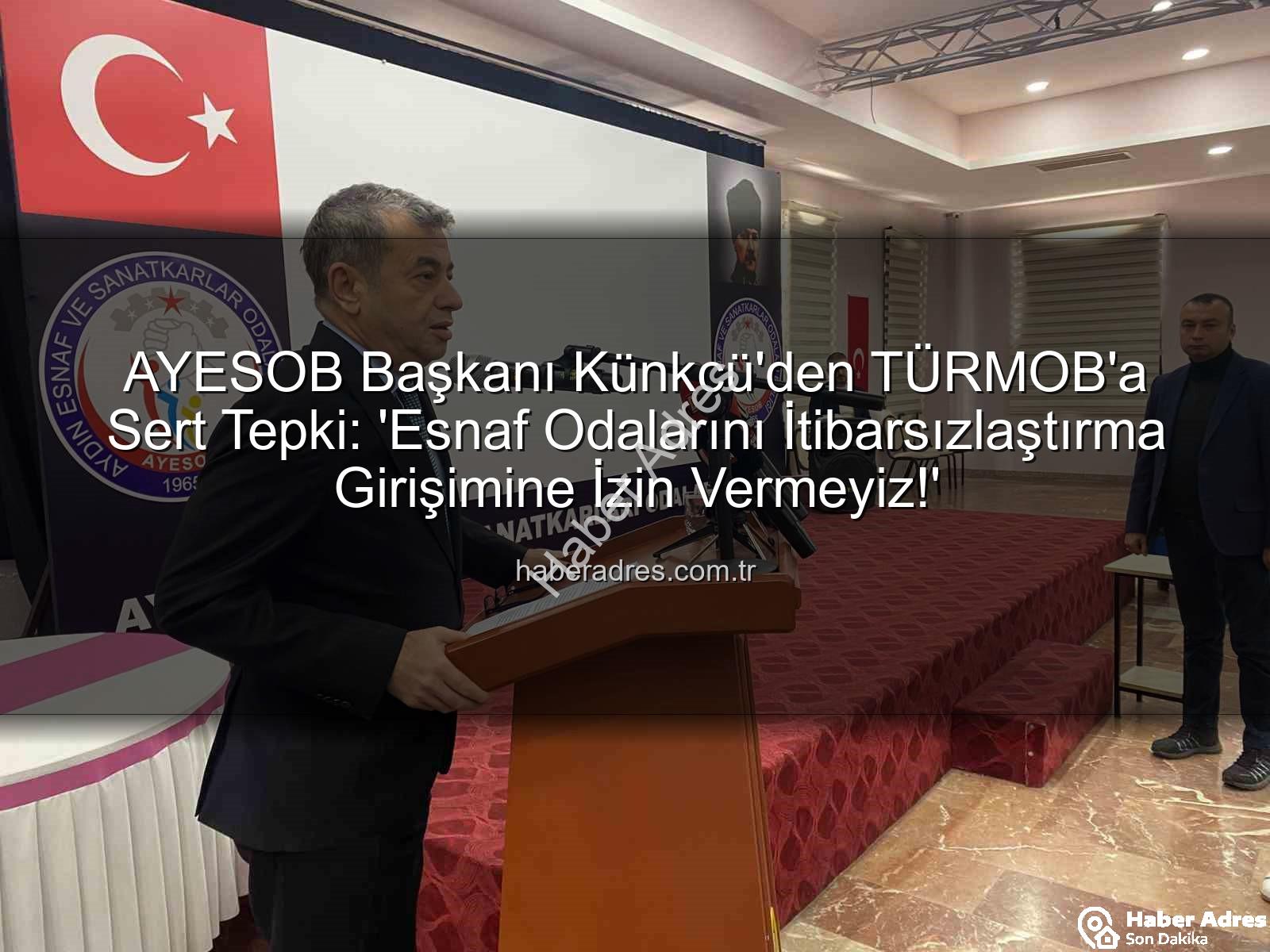 AYESOB Başkanı Künkcü'den TÜRMOB'a Sert Tepki: 'Esnaf Odalarını İtibarsızlaştırma Girişimine İzin Vermeyiz!'