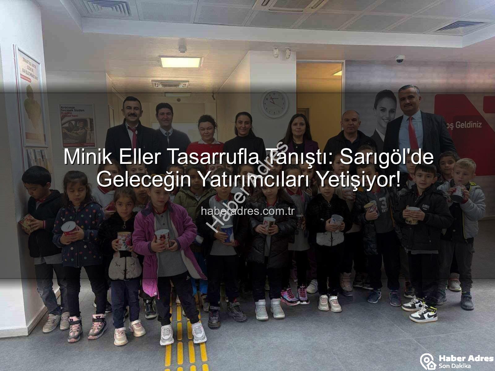 tasarruf bilinci - Minik Eller Tasarrufla Tanıştı: Sarıgöl'de Geleceğin Yatırımcıları Yetişiyor!