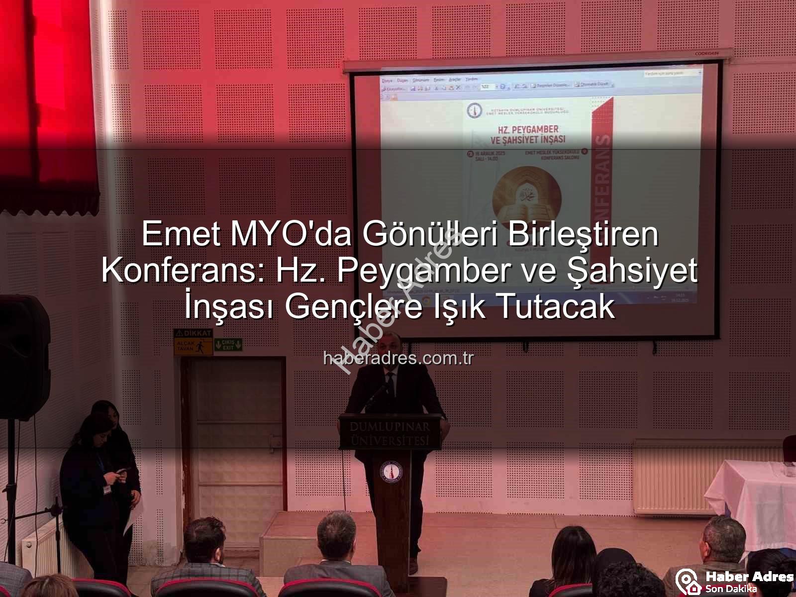 Hz. Peygamber şahsiyet inşası - Emet MYO'da Gönülleri Birleştiren Konferans: Hz. Peygamber ve Şahsiyet İnşası Gençlere Işık Tutacak