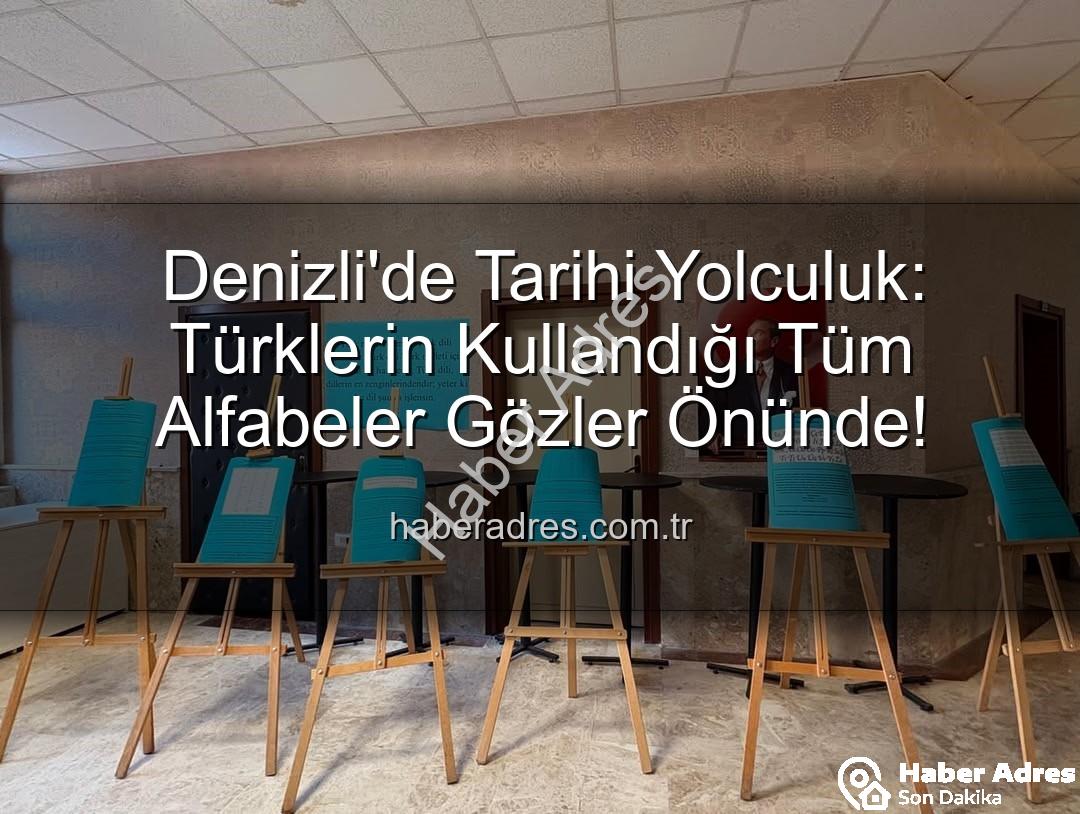 Türklerin kullandığı alfabeler - Denizli'de Tarihi Yolculuk: Türklerin Kullandığı Tüm Alfabeler Gözler Önünde!