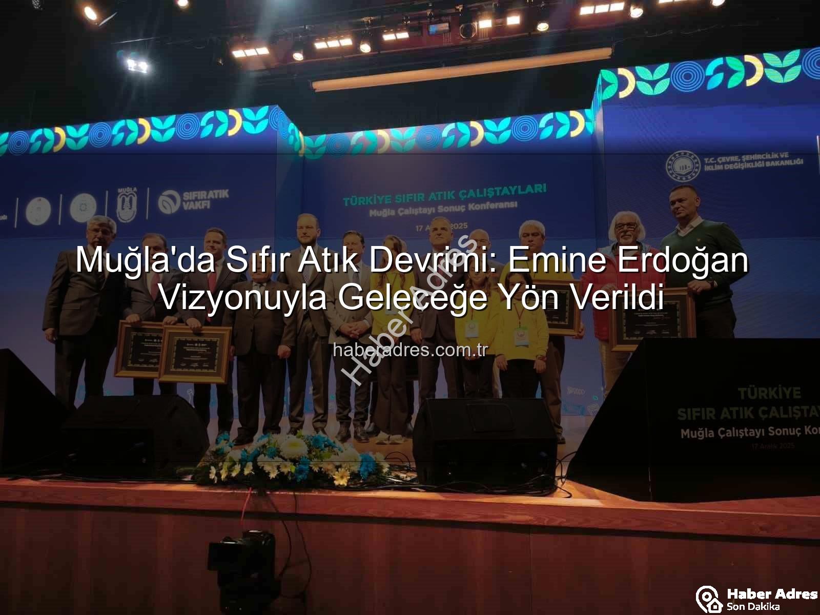 Sıfır Atık Muğla - Muğla'da Sıfır Atık Devrimi: Emine Erdoğan Vizyonuyla Geleceğe Yön Verildi