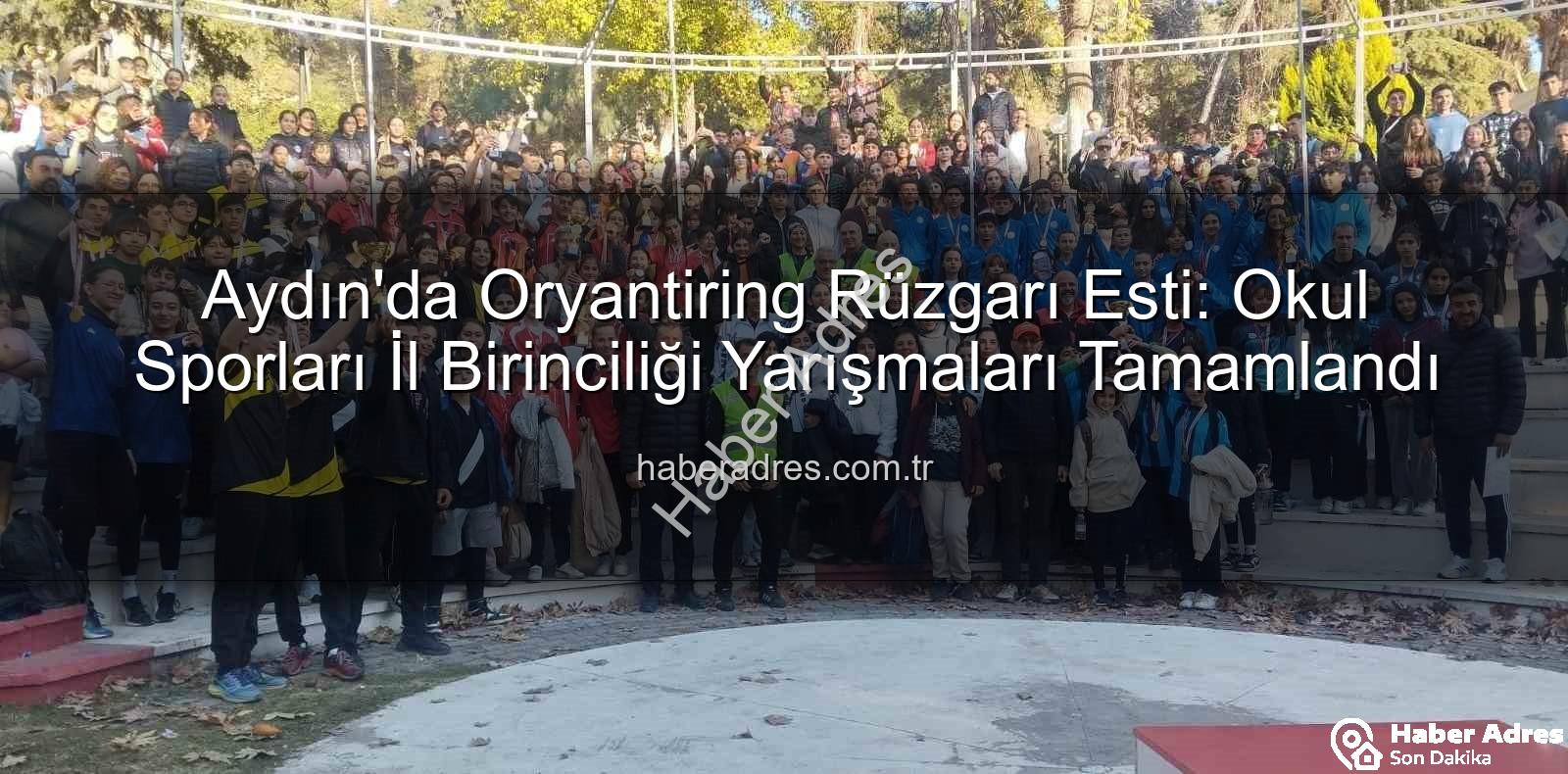 oryantiring il birinciliği - Aydın'da Oryantiring Rüzgarı Esti: Okul Sporları İl Birinciliği Yarışmaları Tamamlandı