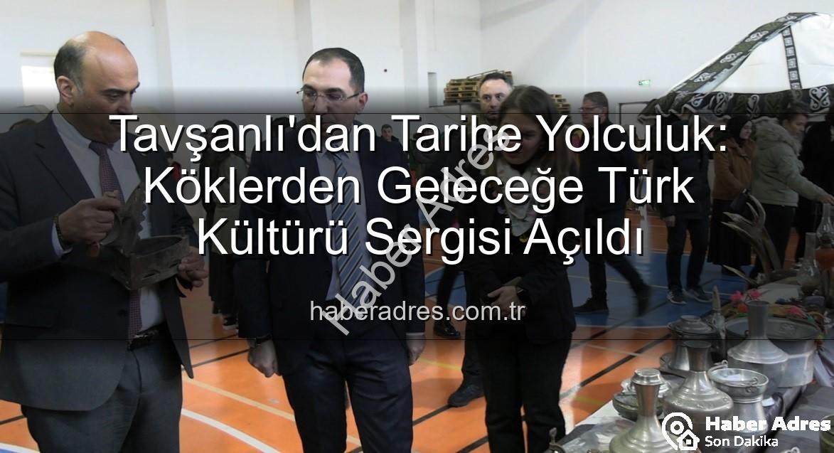 Türk Kültürü Sergisi - Tavşanlı'dan Tarihe Yolculuk: Köklerden Geleceğe Türk Kültürü Sergisi Açıldı