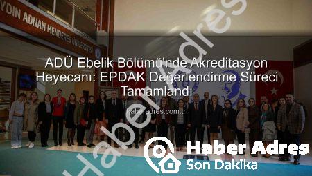 ADÜ Ebelik Bölümü’nde Akreditasyon Heyecanı: EPDAK Değerlendirme Süreci Tamamlandı