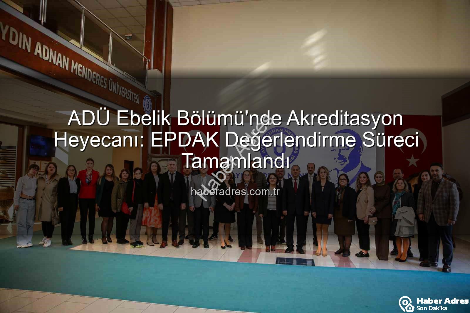 ADÜ Ebelik Bölümü - ADÜ Ebelik Bölümü'nde Akreditasyon Heyecanı: EPDAK Değerlendirme Süreci Tamamlandı