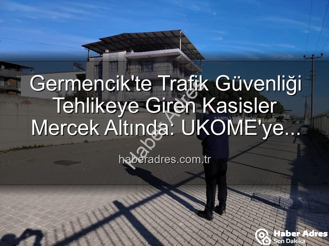 Germencik'te Trafik Güvenliği Tehlikeye Giren Kasisler Mercek Altında: UKOME'ye Bildirildi