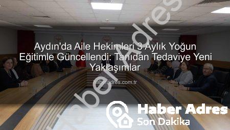 Aydın’da Aile Hekimleri 3 Aylık Yoğun Eğitimle Güncellendi: Tanıdan Tedaviye Yeni Yaklaşımlar