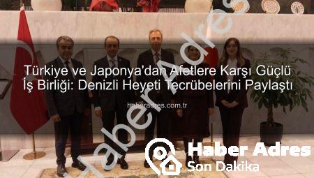Türkiye ve Japonya’dan Afetlere Karşı Güçlü İş Birliği: Denizli Heyeti Tecrübelerini Paylaştı