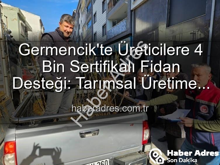 sertifikalı fidan desteği - Germencik'te Üreticilere 4 Bin Sertifikalı Fidan Desteği: Tarımsal Üretime Büyük Katkı