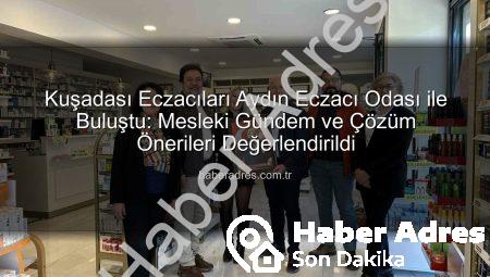 Kuşadası Eczacıları Aydın Eczacı Odası ile Buluştu: Mesleki Gündem ve Çözüm Önerileri Değerlendirildi