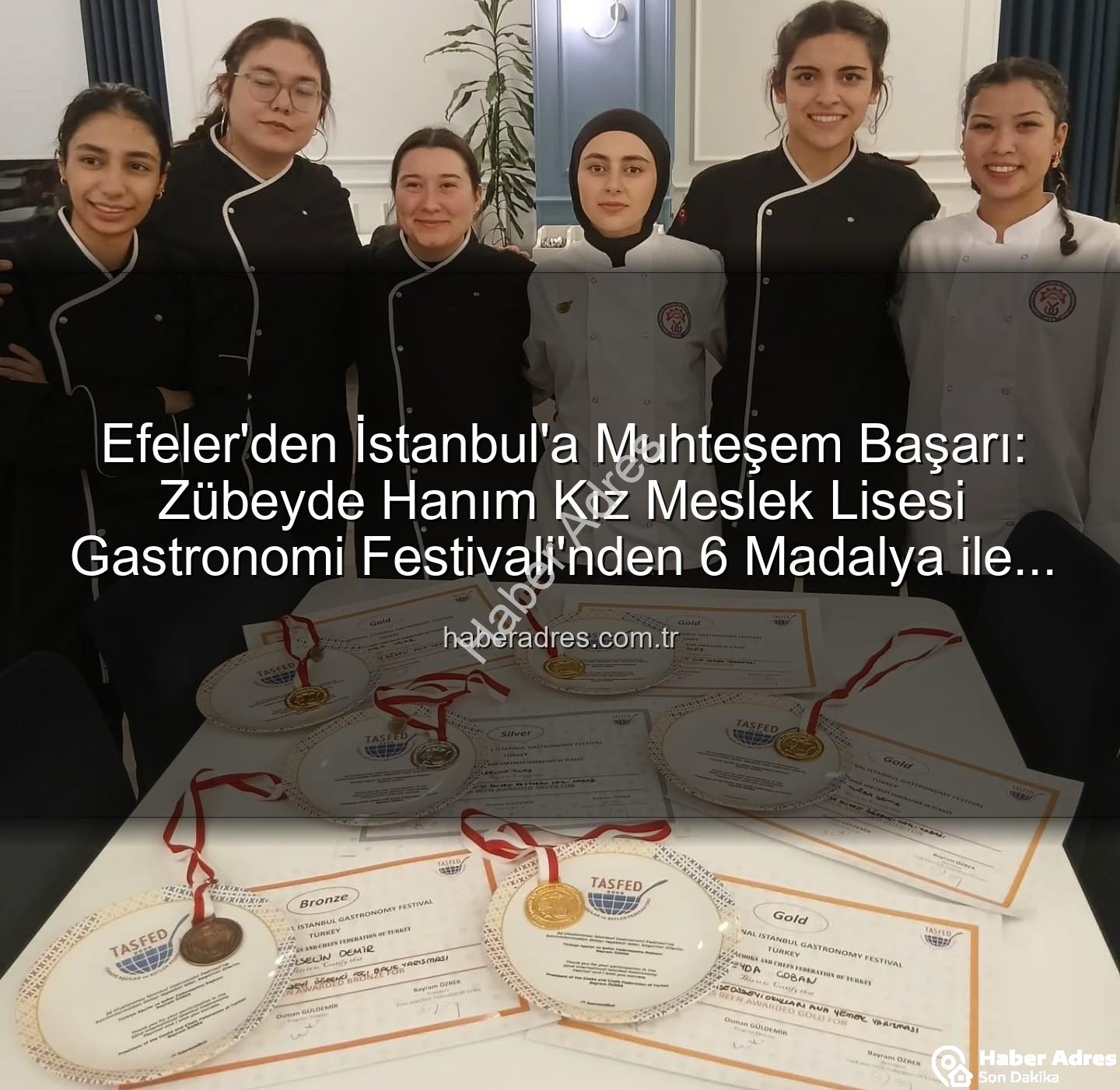 gastronomi festivali - Efeler'den İstanbul'a Muhteşem Başarı: Zübeyde Hanım Kız Meslek Lisesi Gastronomi Festivali'nden 6 Madalya ile Döndü