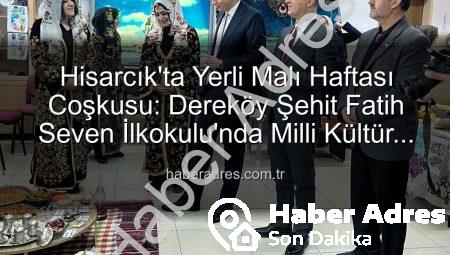 Hisarcık’ta Yerli Malı Haftası Coşkusu: Dereköy Şehit Fatih Seven İlkokulu’nda Milli Kültür Rüzgarı