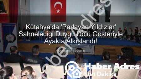 Kütahya’da ‘Parlayan Yıldızlar’ Sahnelediği Duygu Dolu Gösteriyle Ayakta Alkışlandı!