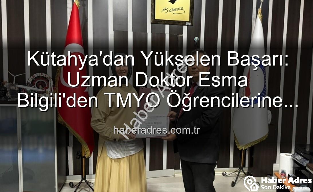 Esma Bilgili kariyer - Kütahya'dan Yükselen Başarı: Uzman Doktor Esma Bilgili'den TMYO Öğrencilerine İlham Veren Kariyer Sohbeti