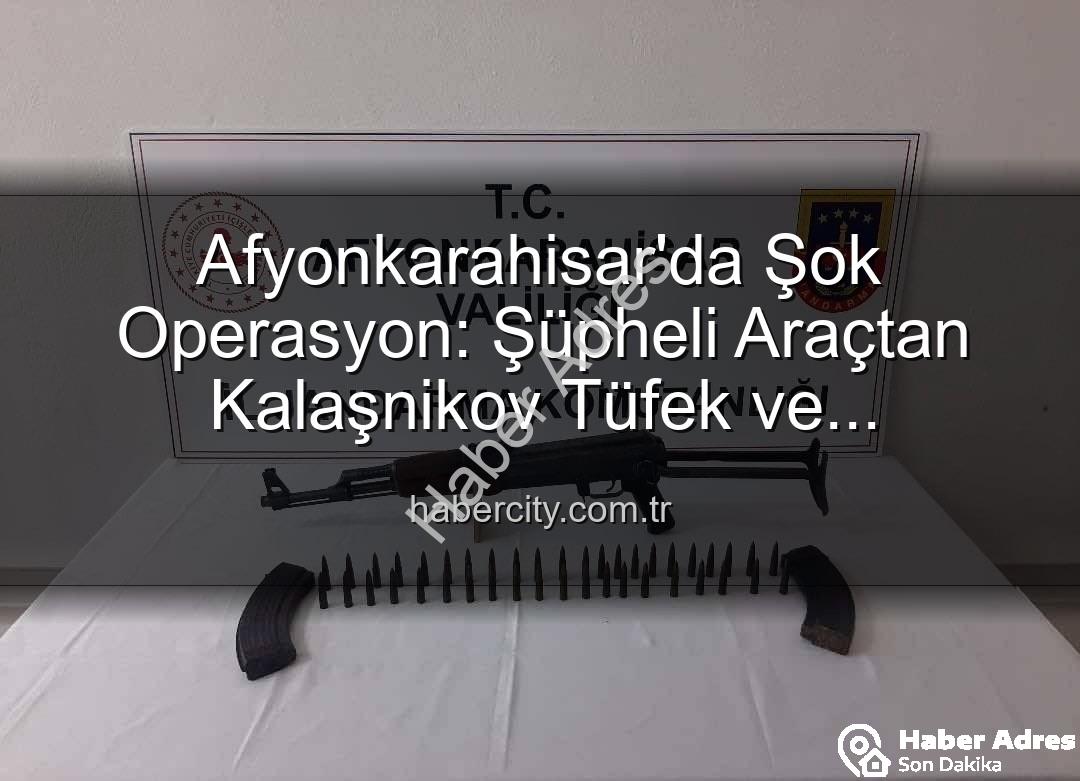 Kalaşnikov tüfek - Afyonkarahisar'da Şok Operasyon: Durdurulan Araçtan Kalaşnikov Tüfek ve Mühimmat Çıktı!