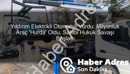 Yıldırım Elektrikli Otomobili Vurdu: Milyonluk Araç ‘Hurda’ Oldu, Sahibi Hukuk Savaşı Başlattı