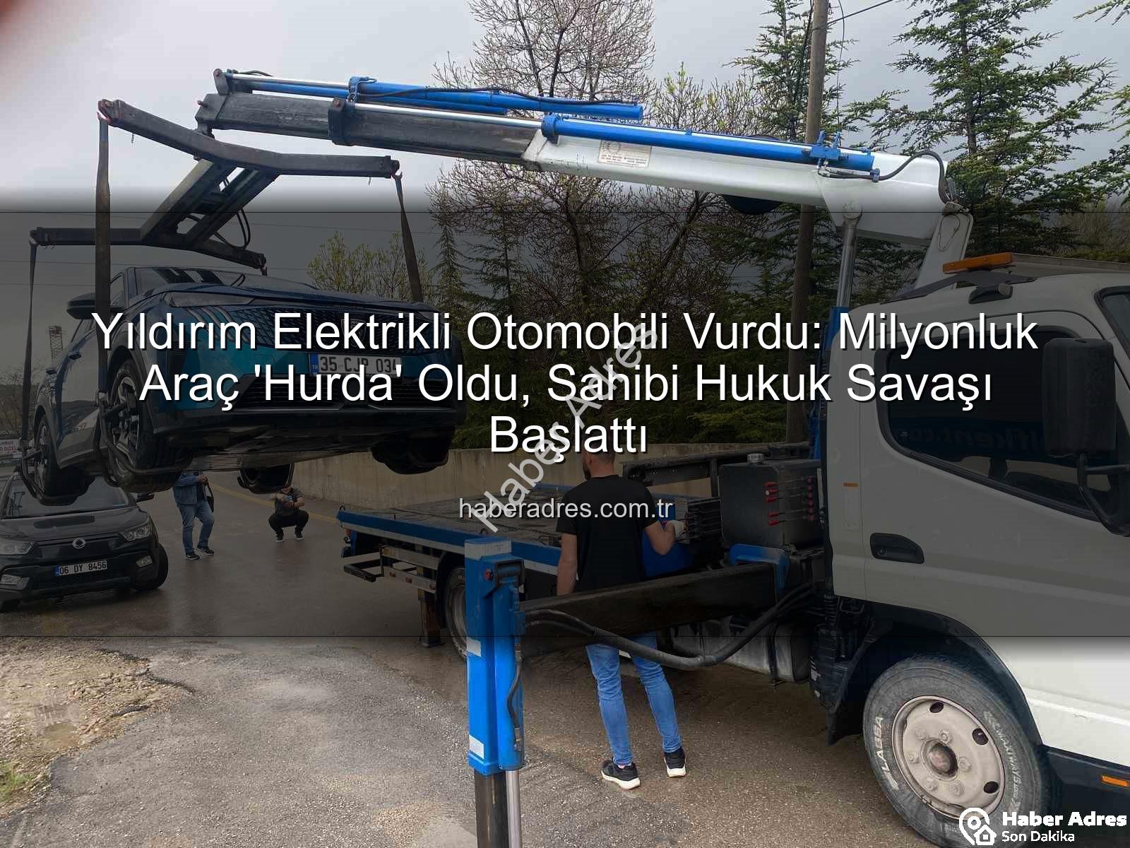 elektrikli otomobil - Yıldırım Elektrikli Otomobili Vurdu: Milyonluk Araç 'Hurda' Oldu, Sahibi Hukuk Savaşı Başlattı