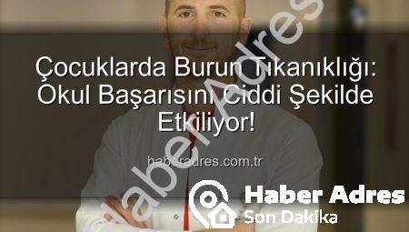 Çocuklarda Burun Tıkanıklığı: Okul Başarısını Ciddi Şekilde Etkiliyor!