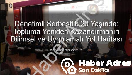 Denetimli Serbestlik 20 Yaşında: Topluma Yeniden Kazandırmanın Bilimsel ve Uygulamalı Yol Haritası