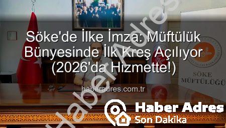 Söke’de İlke İmza: Müftülük Bünyesinde İlk Kreş Açılıyor (2026’da Hizmette!)