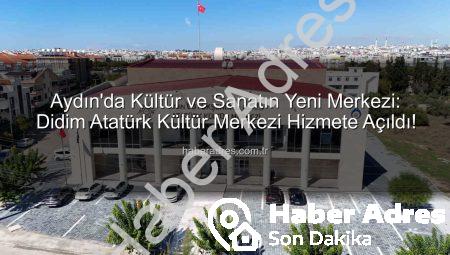Aydın’da Kültür ve Sanatın Yeni Merkezi: Didim Atatürk Kültür Merkezi Hizmete Açıldı!