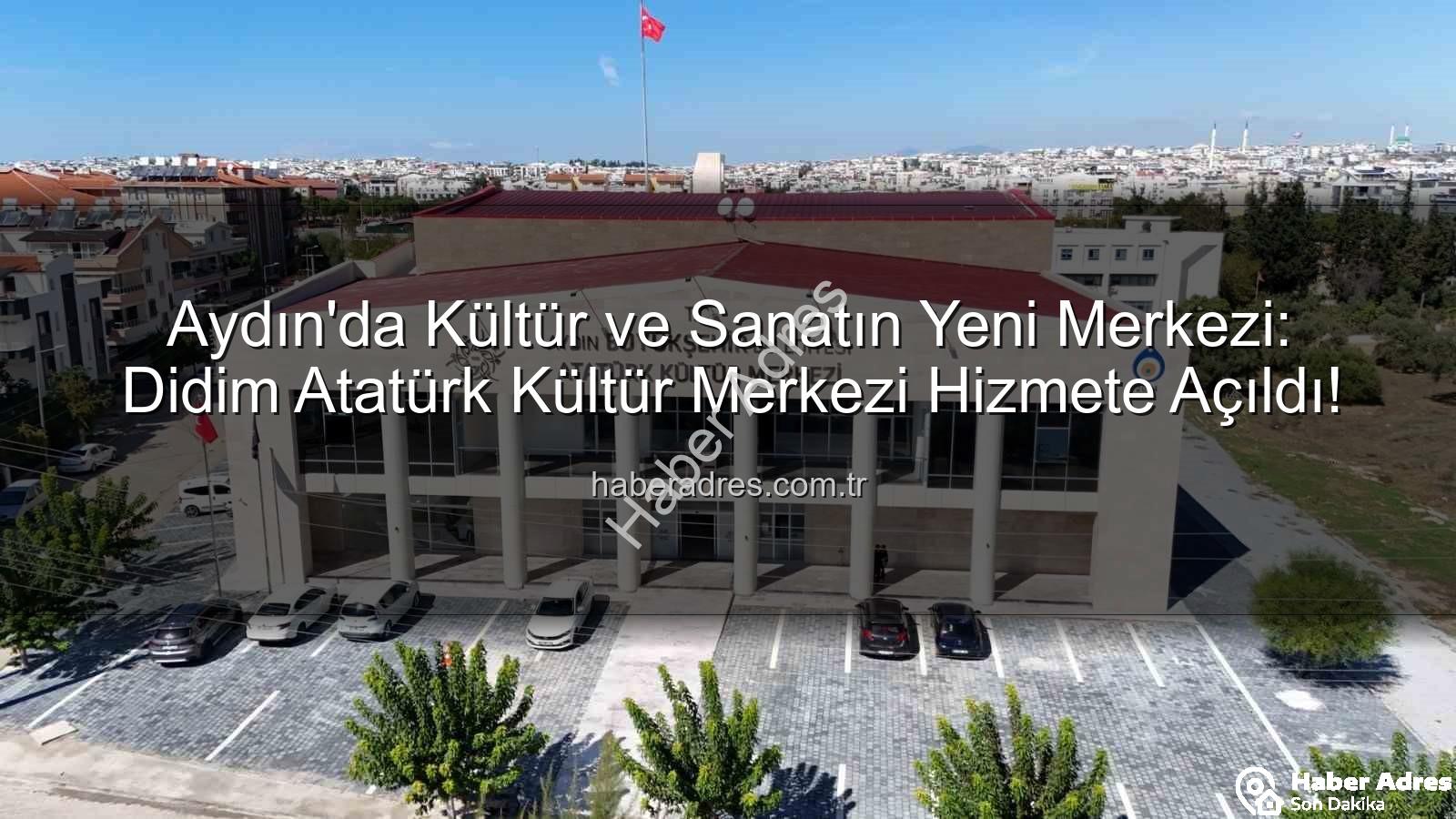 Didim Atatürk Kültür Merkezi - Aydın'da Kültür ve Sanatın Yeni Merkezi: Didim Atatürk Kültür Merkezi Hizmete Açıldı!