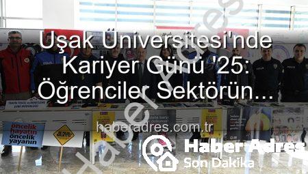 Uşak Üniversitesi’nde Kariyer Günü ’25: Öğrenciler Sektörün Önde Gelen İsimleriyle Buluştu