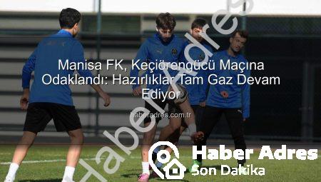Manisa FK, Keçiörengücü Maçına Odaklandı: Hazırlıklar Tam Gaz Devam Ediyor