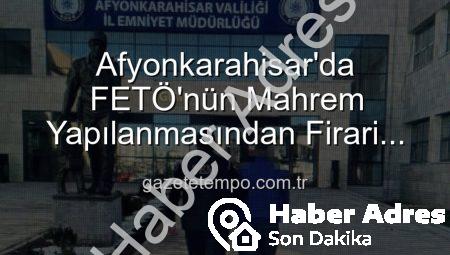 FETÖ’nün Emniyet Mahrem Yapılanmasından Aranıyordu: Afyonkarahisar’da Nefes Kesen Operasyonla Yakalandı