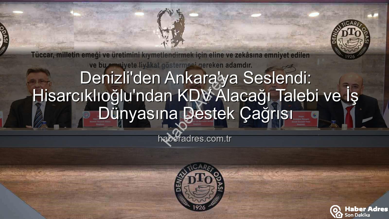 KDV alacağı - Denizli'den Ankara'ya Seslendi: Hisarcıklıoğlu'ndan KDV Alacağı Talebi ve İş Dünyasına Destek Çağrısı
