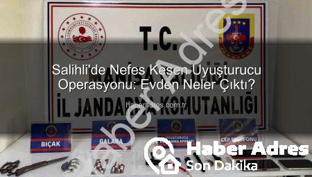 Salihli’de Nefes Kesen Uyuşturucu Operasyonu: Evden Neler Çıktı?