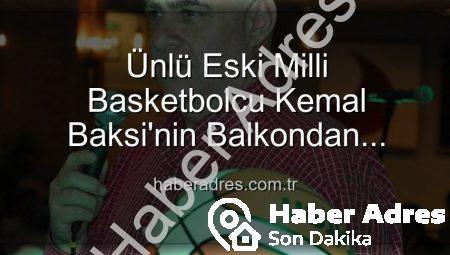 Ünlü Eski Milli Basketbolcu Kemal Baksi’nin Balkondan Düşerek Hayatını Kaybetmesi Spor Camiasını Yasa Boğdu: Soruşturma Başlatıldı